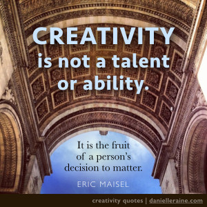 ... being on the planet is creative – or at least has the potential to