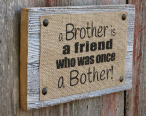 ... barnboard plaque, Brother Quote on distressed white barn wood