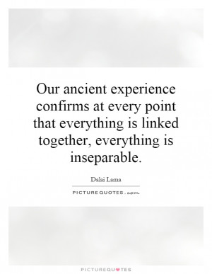 ... is linked together, everything is inseparable. Picture Quote #1