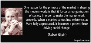 primacy of the market in shaping the modern world is that it forces ...