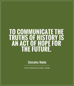 ... truths of history is an act of hope for the future Picture Quote #1