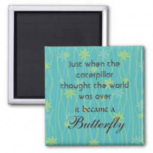 Caterpillar to Butterfly Quote Magnet Magnet