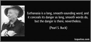 ... words do, but the danger is there, nevertheless. - Pearl S. Buck