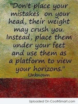 Mistake Quote: Don’t place your mistakes on your head,...