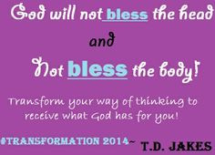 TD Jakes Quote: God will not bless the head and not bless the body ...