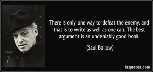 There is only one way to defeat the enemy, and that is to write as ...