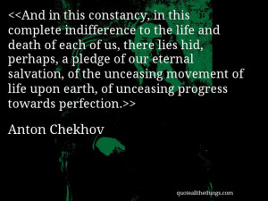 ... unceasing progress towards perfection. #AntonChekhov #quote #quotation