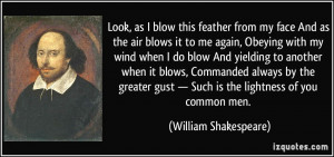 ... gust — Such is the lightness of you common men. - William