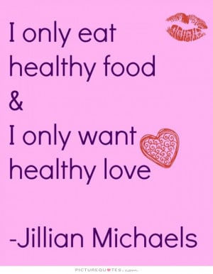 Healthy Food Quotes Sayings I only eat healthy food
