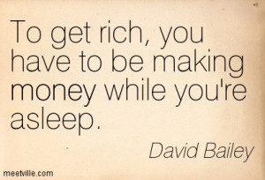 ... Rich You Have To Be Making Money While You’re Asleep - Money Quote