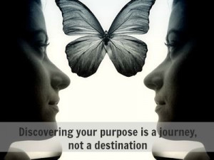 Discovering your purpose is a journey not a destination