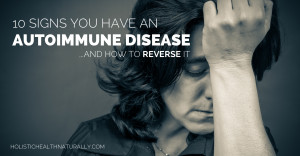 10 Signs You Have An Autoimmune Disease And How To Reverse It ...