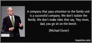 the family unit is a successful company. We don't isolate the family ...