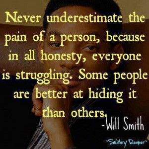 ... . Some people are better at hiding it than others - Will Smith