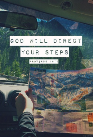 ... plans his way, but the Lord directs his steps. -Proverbs 16:9, NKJV