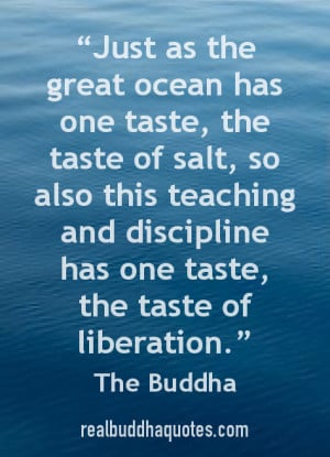 ... teaching and discipline has one taste, the taste of liberation.” The