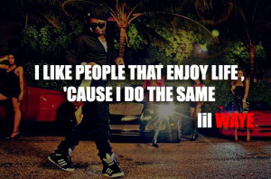 Lil wayne, quotes, sayings, enjoy life, positive