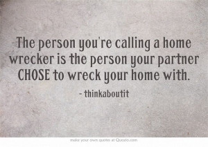 home wrecker is the person your partner CHOSE to wreck your home ...