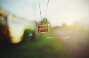 quotes typography sayings every day is a fairytale necklace camera ...