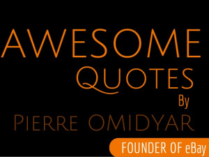 Top 10 Awesome Inspirational Quotes From The Founder Of eBay - Pierre ...
