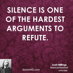 Silence is one of the hardest arguments to refute.