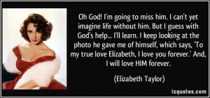 ... love you forever.' And, I will love HIM forever. - Elizabeth Taylor