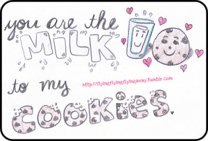 ... : Quote About You Are The Milk To My Cookies ~ Daily Inspiration