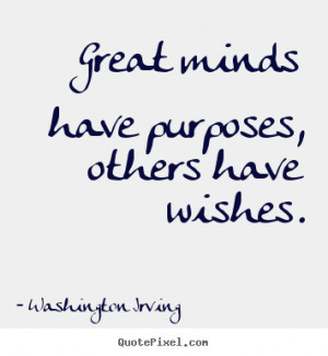 Quotes about inspirational - Great minds have purposes, others have ...