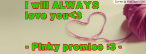 will always love you 3 - pinky promise :3 - , Pictures