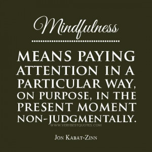 Mindfulness quotes mindfulness means paying attention jon kabat zinn ...