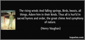 rising winds And falling springs, Birds, beasts, all things, Adore him ...