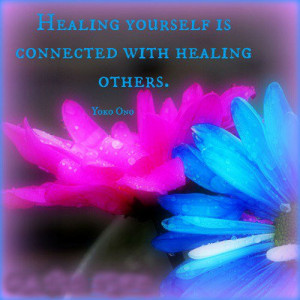 Healing yourself is connected with healing others.
