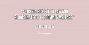 liberty subject to law and subordinate to the common welfare.