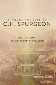 ... the Eyes of C.H. Spurgeon: Quotes From A Reformed Baptist Preacher