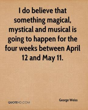 do believe that something magical, mystical and musical is going to ...
