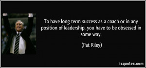 To have long term success as a coach or in any position of leadership ...