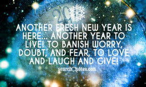 Another fresh new year is here... Another year to live! To banish ...