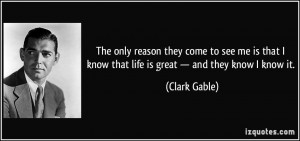 The only reason they come to see me is that I know that life is great ...