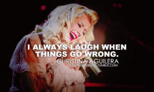 Christina aguilera quotes sayings laugh things go wrong