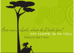... hope in their lives the greatest source of hope is found in the bible