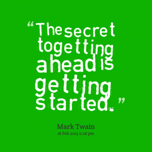 Quotes Picture: the secret to getting ahead is getting started
