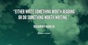 quote-Benjamin-Franklin-either-write-something-worth-reading-or-do ...