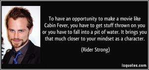 To have an opportunity to make a movie like Cabin Fever, you have to ...