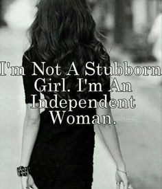 Not A Stubborn Girl. I'm An Independent Woman. #Quote #Independent ...