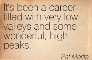 Quotes by Pat Morita~It’s Been A Career Filled With Very Low Valleys ...