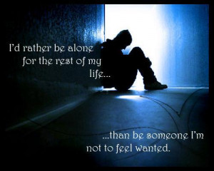 rather be alone for the rest of my life... than be someone I'm not ...