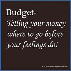 Budget - Telling your money where to go before your feelings do. It's ...