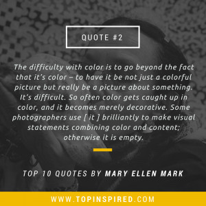 TOP 10 Quotes by Mary Ellen Mark