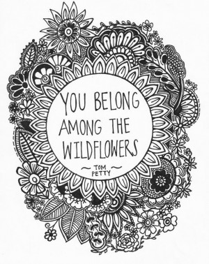 you belong among the wildflowers.