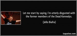 ... disgusted with the former members of the Dead Kennedys. - Jello Biafra